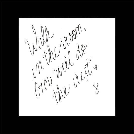 WALK IN THE ROOM, GOD WILL DO THE REST