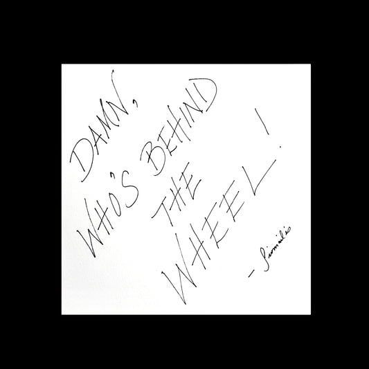 DAMN, WHO’S BEHIND THE WHEEL